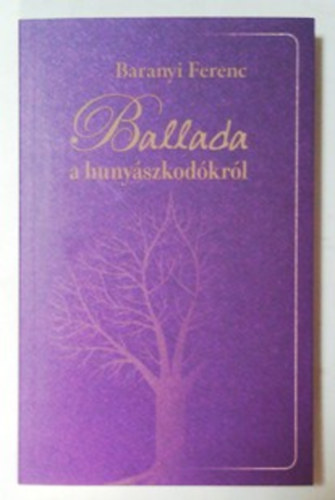 Baranyi Ferenc - Ballada a hunyszkodkrl