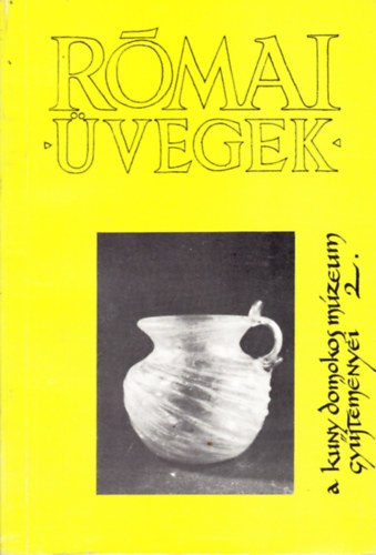 Kisné Cseh Julianna - Római üvegek