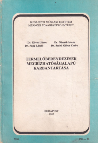Kövesi János, Dr. Németh István, Szabó Gábor Csaba, Valkai Sándor - BME Mérnöktovábbképző Intézet: Termelőberendezések megbízhatóságalapú karbantartása