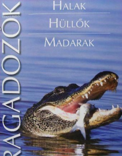Henn Lszl - Ragadozk - Halak, hllk, madarak