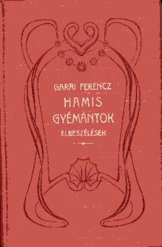 Garai Ferenc - Hamis gymntok. Elbeszlsek