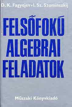 Fagyejev, D.K.-Szominszkij, I. - Felsfok algebrai feladatok