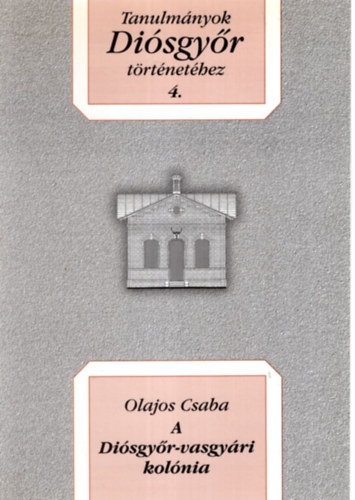 Olajos Csaba - A Disgyr-vasgyri kolnia - Tanulmnyok Disgyr trtnethez 4.