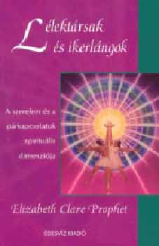 Elisabeth Claire Prophet - Llektrsak s ikerlngok. A szerelem s a prkapcsolatok spiritulis