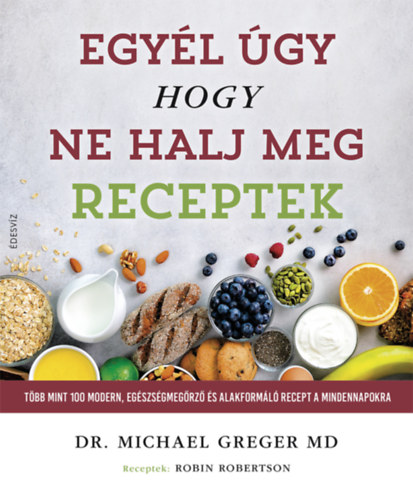Michael Greger - Egy�l �gy, hogy ne halj meg - Receptek