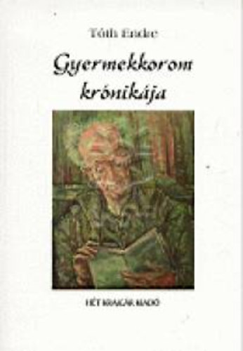Tóth Endre - Gyermekkorom krónikája