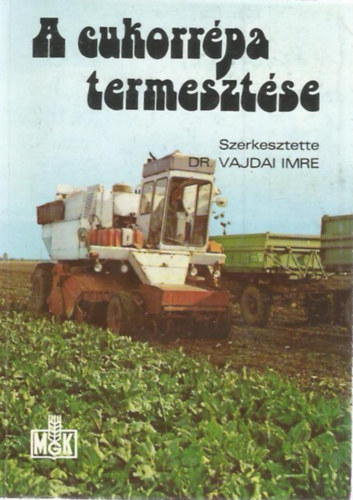Dr. Vajdai Imre (szerk.) - A cukorrépa termesztése