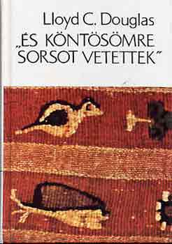 Lloyd C. Douglas - "�s k�nt�s�mre sorsot vetettek''