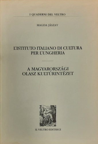 Jászay Magda - A Magyarországi Olasz Kultúrintézet - L'istituto Italiano di Cultura per L'ungheria (magyar-olasz nyelven)