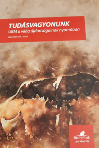 Dr. Fehr Kroly, Horvth Pter, Wellesz Tibor - Tudsvagyonunk - UBM a vilg jdonsgainak nyomban 1. ktet