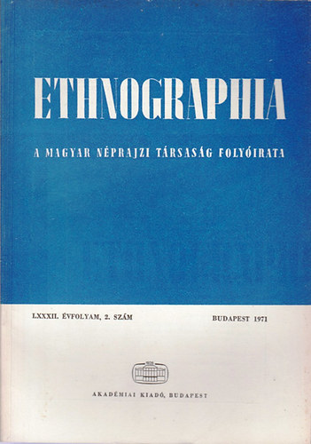 K. Kovcs Lszl (szerk.) - Ethnographia - A Magyar Nprajzi Trsasg folyirata  LXXXII. vfolyam, 2. szm 1971.