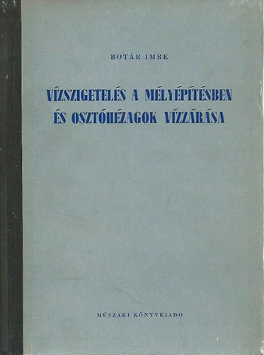 Botár Imre - Vízszigetelés a mélyépítésben és osztóhézagok vízzárása