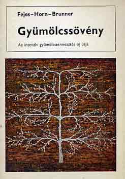 Dr. Fejes-Dr. Horn-Dr. Brunner - Gyümölcssövény (Az intenzív gyümölcstermesztés új útja)