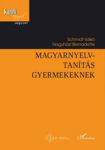 Schmidt Ildikó, Nagyházi Bernadette - Magyarnyelv-tanítás gyermekeknek