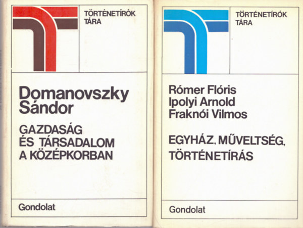 Domanovszky S�ndor, R�mer Fl�ris, Ipolyi Arnold, Frakn�i Vilmos - 2 db a T�rt�net�r�k T�ra sorozatb�l: Gazdas�g �s t�rsadalom a k�z�pkorban + Egyh�z, m�velts�g, t�rt�net�r�s