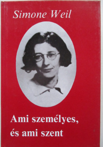 Simone Weil - Ami szem�lyes, �s ami szent