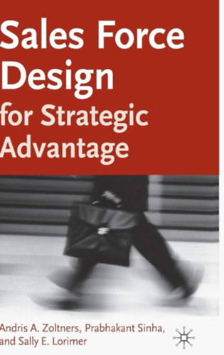 Andris A. Zoltners, Prabhakant Sinha, Sally E. Lorimer - Sales Force Design for Strategic Advantage