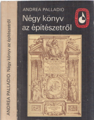 Andrea Palladio - Négy könyv az építészetről (Képzőművészeti Zsebkönyvtár)