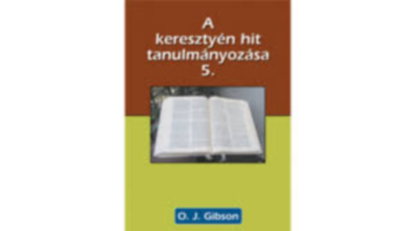 O. J. Gibson - A keresztyn hit tanulmnyozsa 5.