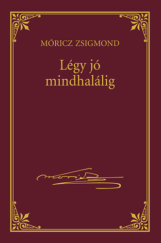 Móricz Zsigmond - Légy jó mindhalálig