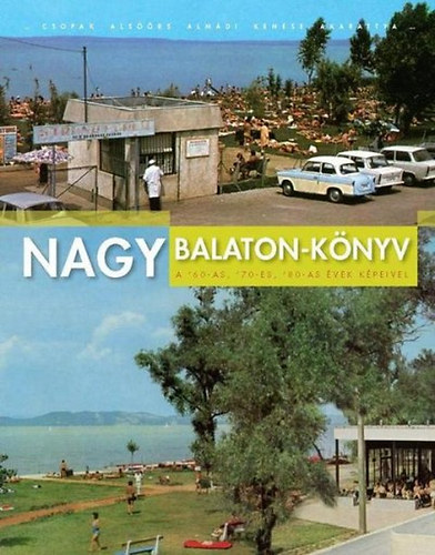 Szab Tams - Nagy Balaton-knyv - A 60-as, 70-es, 80-as vek kpeivel