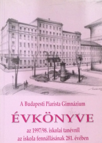 Grbe Lszl (szerk.) - A Budapesti Piarista Gimnzium vknyve a 1997/1998. iskolai tanvrl az iskola fennllsnak 281. vben
