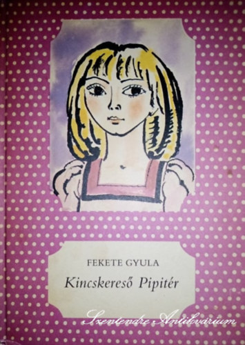 Fekete Gyula, Simonits Mria (szerk.), Seebauer Gabriella (szerk.), Rucsek Andrea (szerk.), Mszros Mrta (grafika) - Kincskeres Pipitr - Mszros Mrta illusztrciival (pttys knyvek)