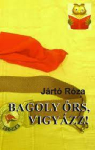 Jártó Róza - Bagoly Őrs, Vigyázz!