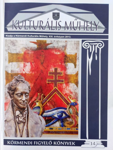 Dr. Dniel Emil, Dienes Lszl, Ery Ferenc, Farkas Jzsef, Kkesi Istvn Gbor, Joe Meszes, Mosonyi Andrs, Mricz Pter (szerk.), dr. Nagy Zoltn - Kulturlis mhely XXI. vf. 2013.