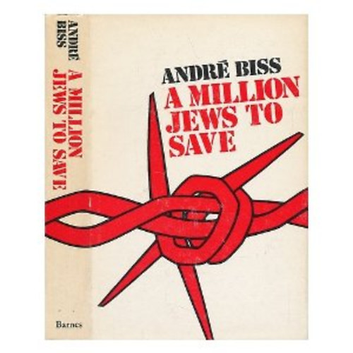 Andr� Biss - A Million Jews to Save