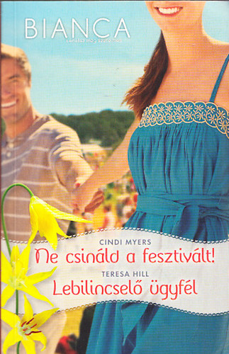 Cindi Myers, Teresa Hill - Ne csinld a fesztivlt - Lebilincsel gyfl (Bianca-Lehetsz mg szerelmes 279-280.ktet)