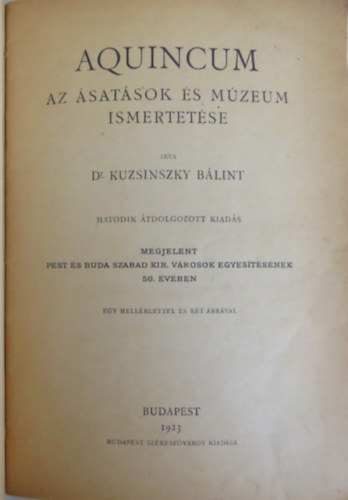 Kuzsinszky Bálint - Aquincum: Az ásatások és a múzeum ismertetése