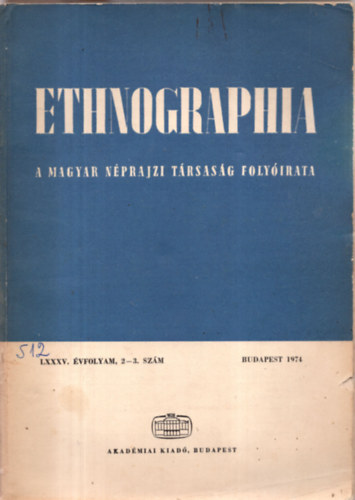 Fldes Lszl (szerk.) - Ethnographia - A Magyar Nprajzi Trsasg folyirata  LXXXV. vfolyam 1974/ 2-3.. szm