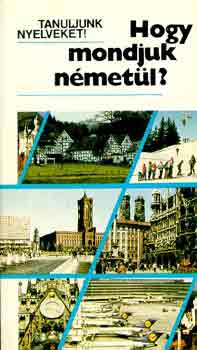 Antal Mária-Heller Anna - Hogy mondjuk németül? (Tanuljunk nyelveket!)