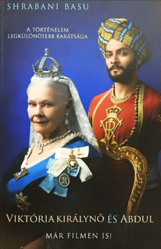 Shrabani Basu - Viktória királynő és Abdul - A történelem legkülönösebb barátsága/A királynő legközelebbi barátjának igaz története