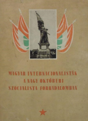 Gyrkei Jen; Jzsa Antal (sszell.) - Magyar internacionalistk a Nagy Oktberi Szocialista Forradalomban