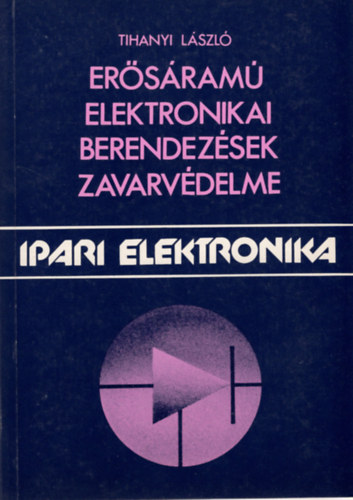 Tihanyi László - Erősáramú elektronikai berendezések zavarvédelme