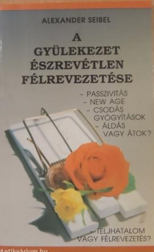 Alexander Seibel - A gylekezet szrevtlen flrevezetse (passzivits, new age...