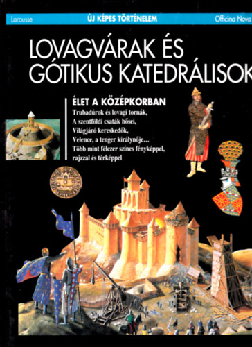 Larousse - Lovagv�rak �s g�tikus katedr�lisok (�j k�pes t�rt�nelem)
