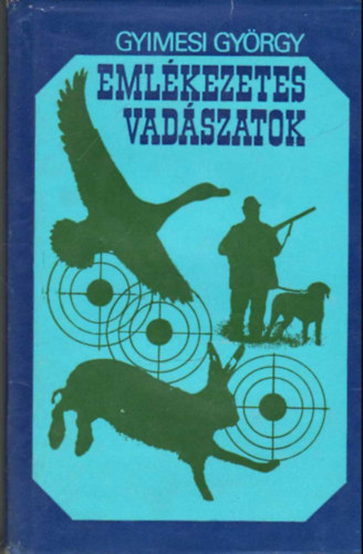 Gyimesi György - Emlékezetes vadászatok - Fekete-fehér fotókkal illusztrálva. teljes kiadás