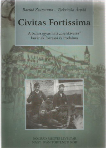 Barthó Zsuzsanna, Tyekvicska Árpád - Civitas Fortissima A balassagyarmati "csehkiverés" korának forrásai és irodalma