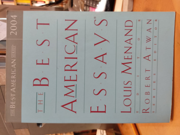 Louis Menand, Robert Atwan - The Best American Essays (The Best American Series, 2004)