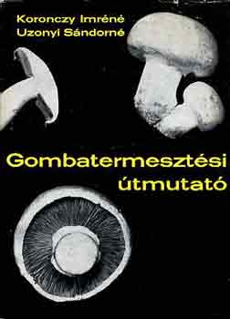 Koronczy I.-n�-Uzonyi S.-n� - Gombatermeszt�si �tmutat�