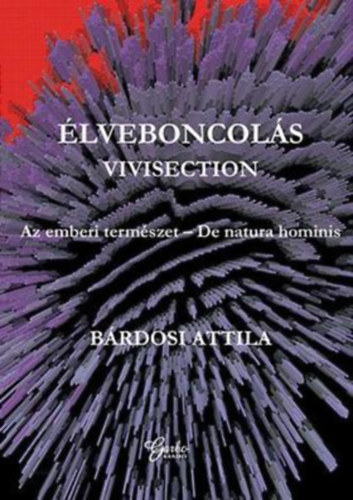 Bárdosi Attila - Élveboncolás - Vivisection - Az emberi természet - De natura hominis