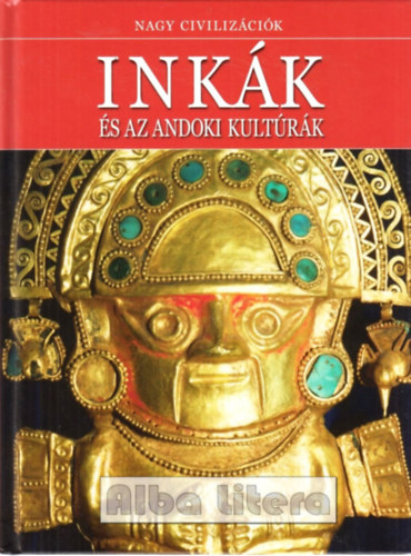 Daniel Gimeno (szerk.) - Inkk s az andoki kultrk - Nagy Civilizcik 1