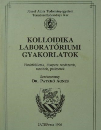Dr. Patzk gnes (Szerk.), Dr. Balzs Jnos, Dr. Berger Ferenc - Kolloidika laboratriumi gyakorlatok - Hatrfelletek, diszperz rendszerek, tenzidek, polimerek