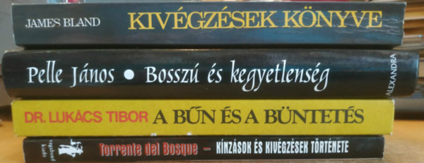 James Bland, Torrente del Bosque, Dr. Luk�cs Tibor, Pelle J�nos - 4 db alantas emberis�g: A b�n �s a b�ntet�s + Bossz� �s kegyetlens�g + K�nz�sok �s kiv�gz�sek t�rt�nete + Kiv�gz�sek k�nyve