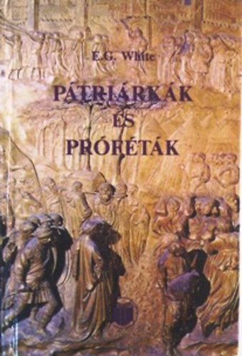 E. G. White, Tth gnes (szerk.), Stramszki Istvn (ford.) - Ptrirkk s prftk - Az szvetsg trtnelme (Patriarchs and Prophets) - Stramszki Istvn fordtsban