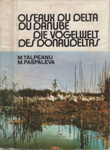 M. Talpeanu, M. Paspaleva - Oiseaux du Delta du Danube - Die Vögelwelt des Donaudeltas