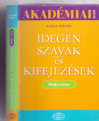 Főszerkesztő: Bakos Ferenc, A diákszótár anyagát összeállította: Kulcsár Zsuzsanna - Idegen szavak és kifejezések - Diákszótár